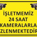 İşletmemiz 24 Saat Kameralarla İzlenmektedir